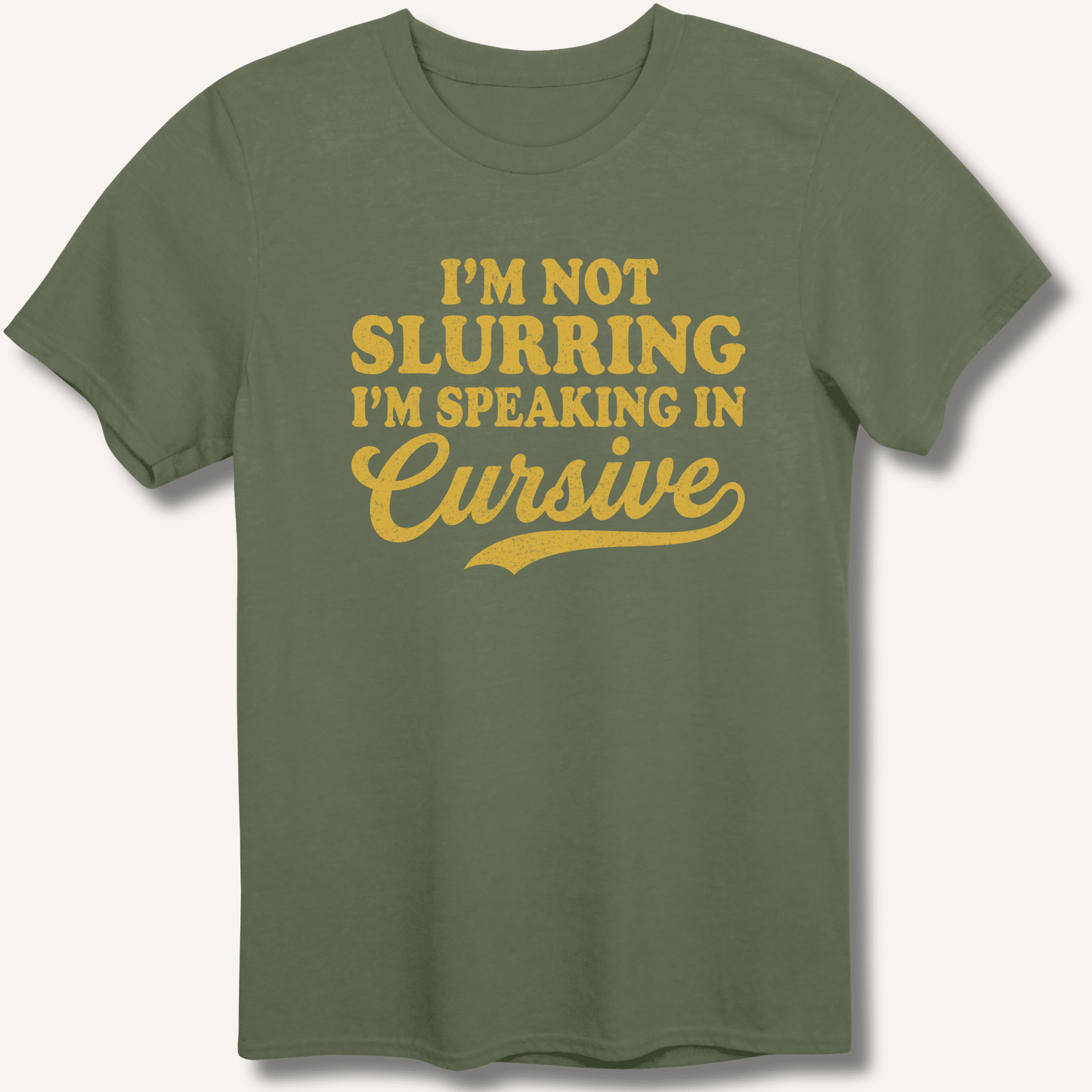 I'm Not Slurring I'm Speaking in Cursive T-Shirt - Sip & Shirt