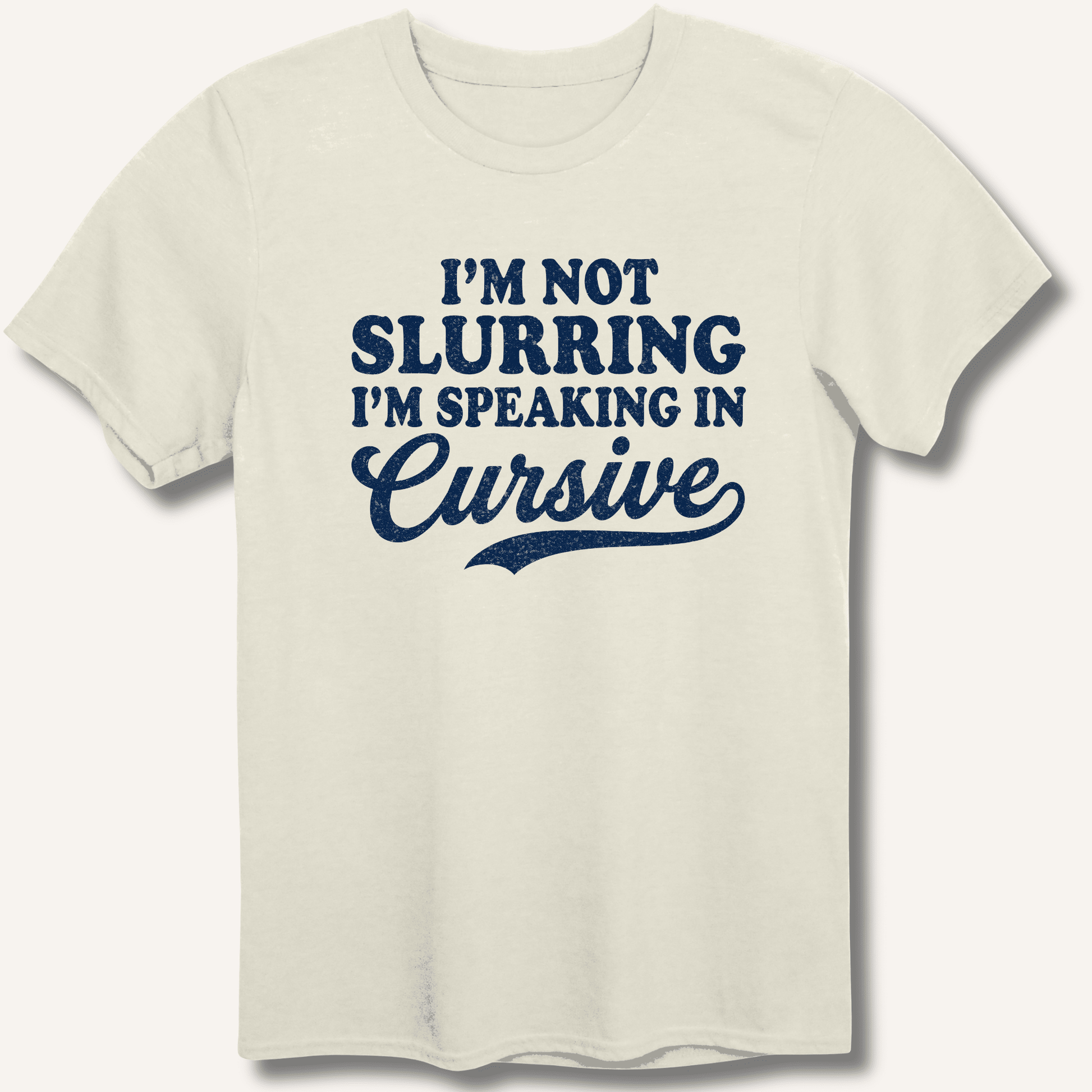 I'm Not Slurring I'm Speaking in Cursive T-Shirt - Sip & Shirt