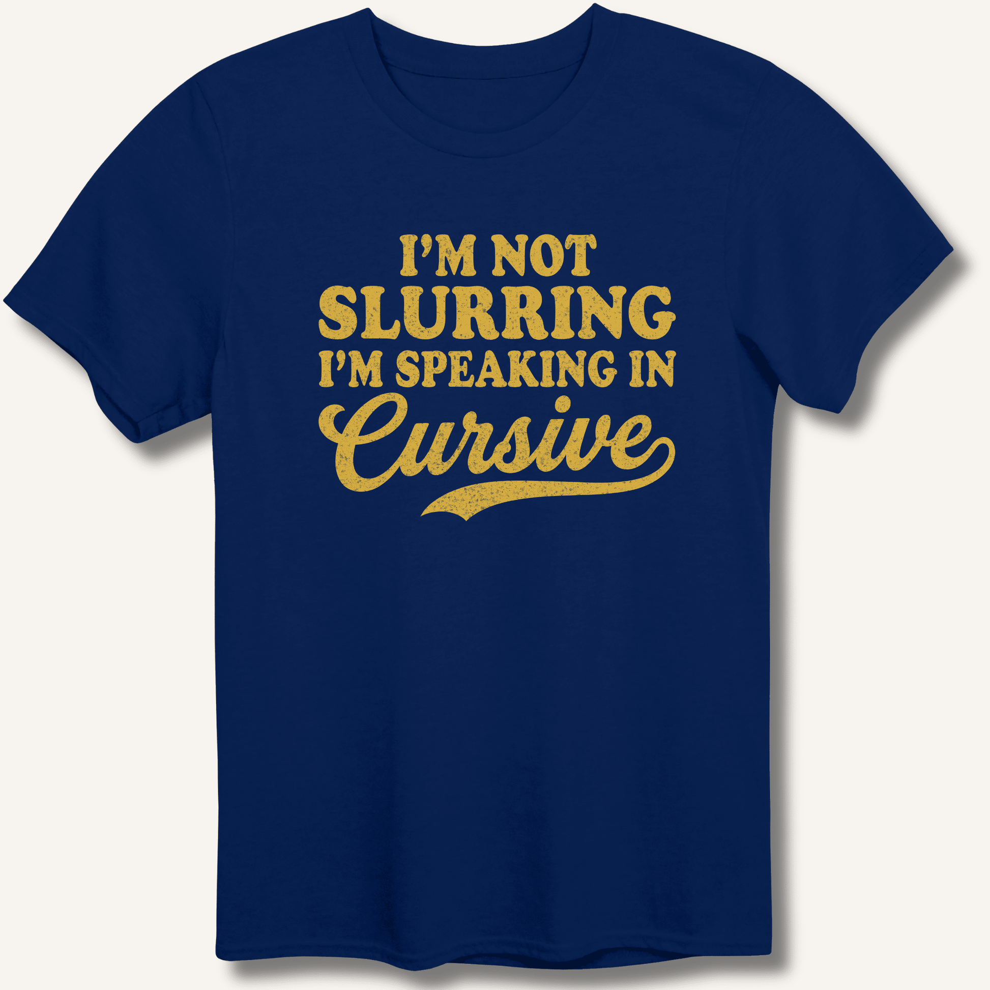I'm Not Slurring I'm Speaking in Cursive T-Shirt - Sip & Shirt