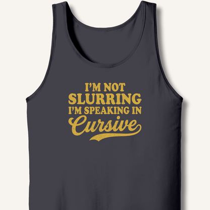 I'm Not Slurring I'm Speaking in Cursive Tank - Sip & Shirt