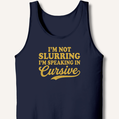 I'm Not Slurring I'm Speaking in Cursive Tank - Sip & Shirt