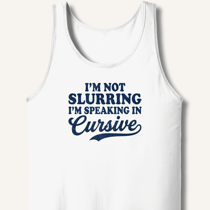 I'm Not Slurring I'm Speaking in Cursive Tank - Sip & Shirt