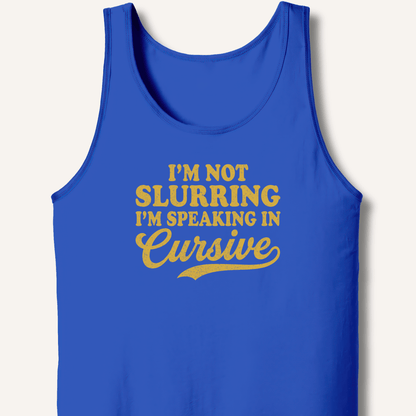 I'm Not Slurring I'm Speaking in Cursive Tank - Sip & Shirt