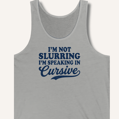 I'm Not Slurring I'm Speaking in Cursive Tank - Sip & Shirt