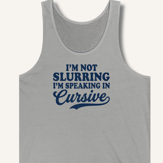 I'm Not Slurring I'm Speaking in Cursive Tank - Sip & Shirt