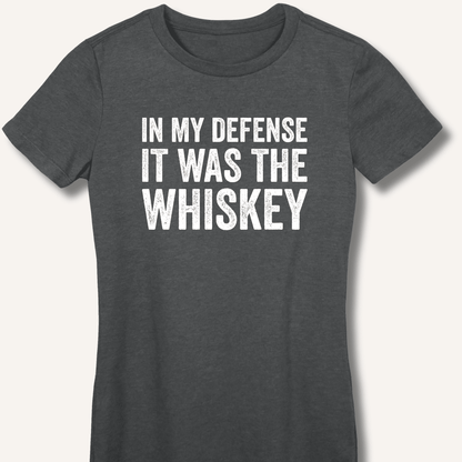 In My Defense It Was The Whiskey Fitted T-Shirt - Sip & Shirt