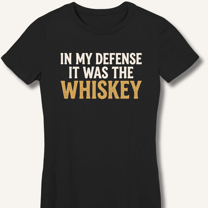 In My Defense It Was The Whiskey Fitted T-Shirt - Sip & Shirt