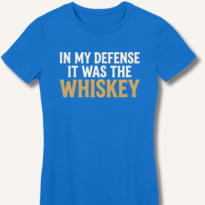 In My Defense It Was The Whiskey Fitted T-Shirt - Sip & Shirt
