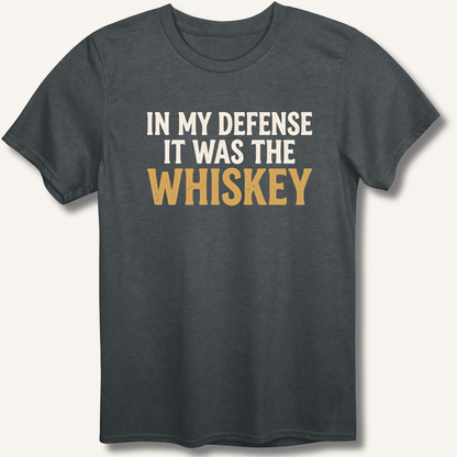 In My Defense It Was The Whiskey T-Shirt - Sip & Shirt