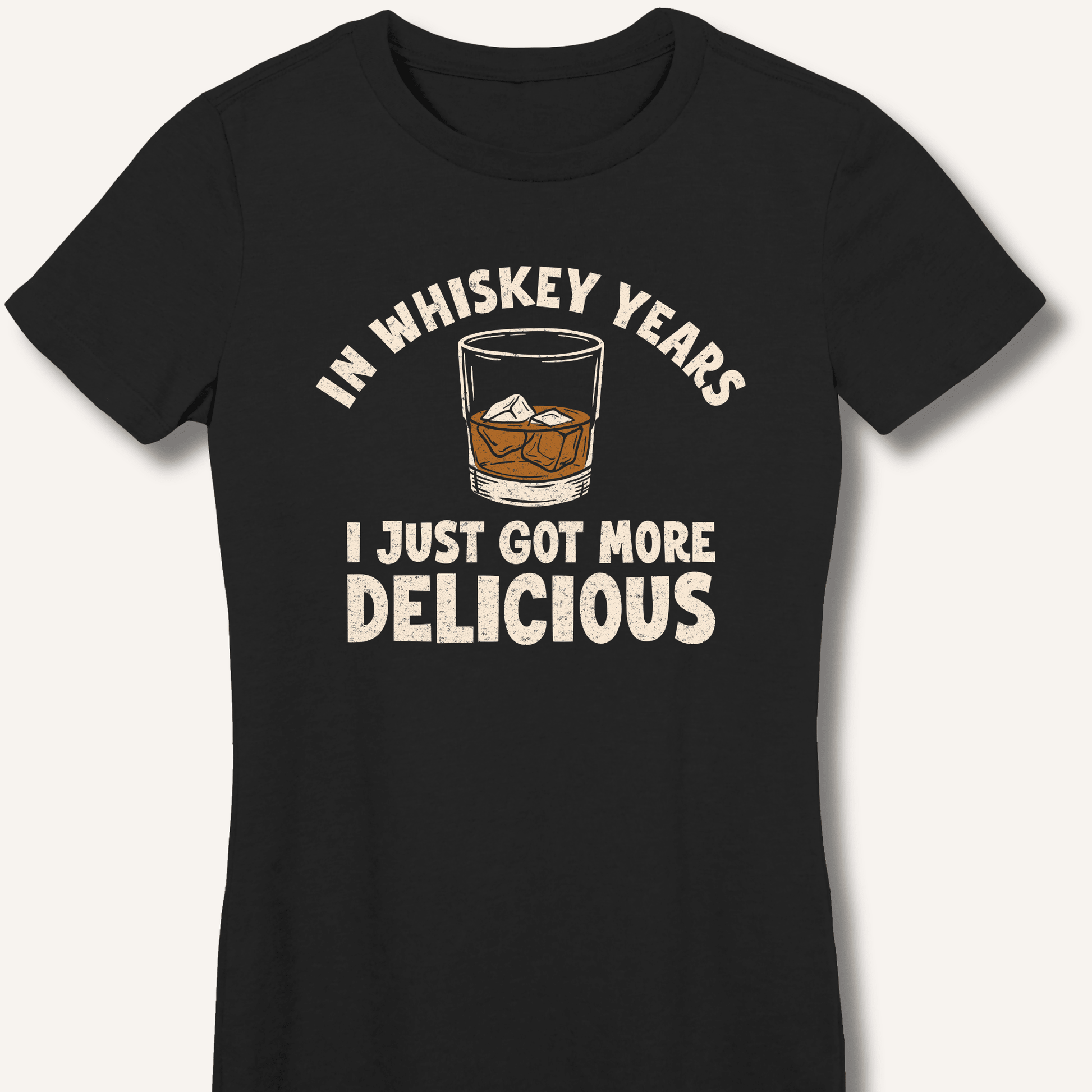 In Whiskey Years I Just Got More Delicious Fitted T-Shirt - Sip & Shirt