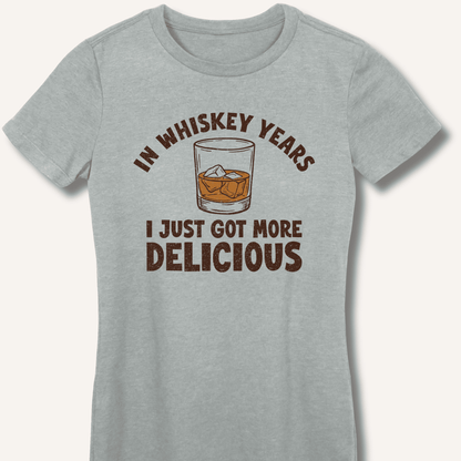 In Whiskey Years I Just Got More Delicious Fitted T-Shirt - Sip & Shirt