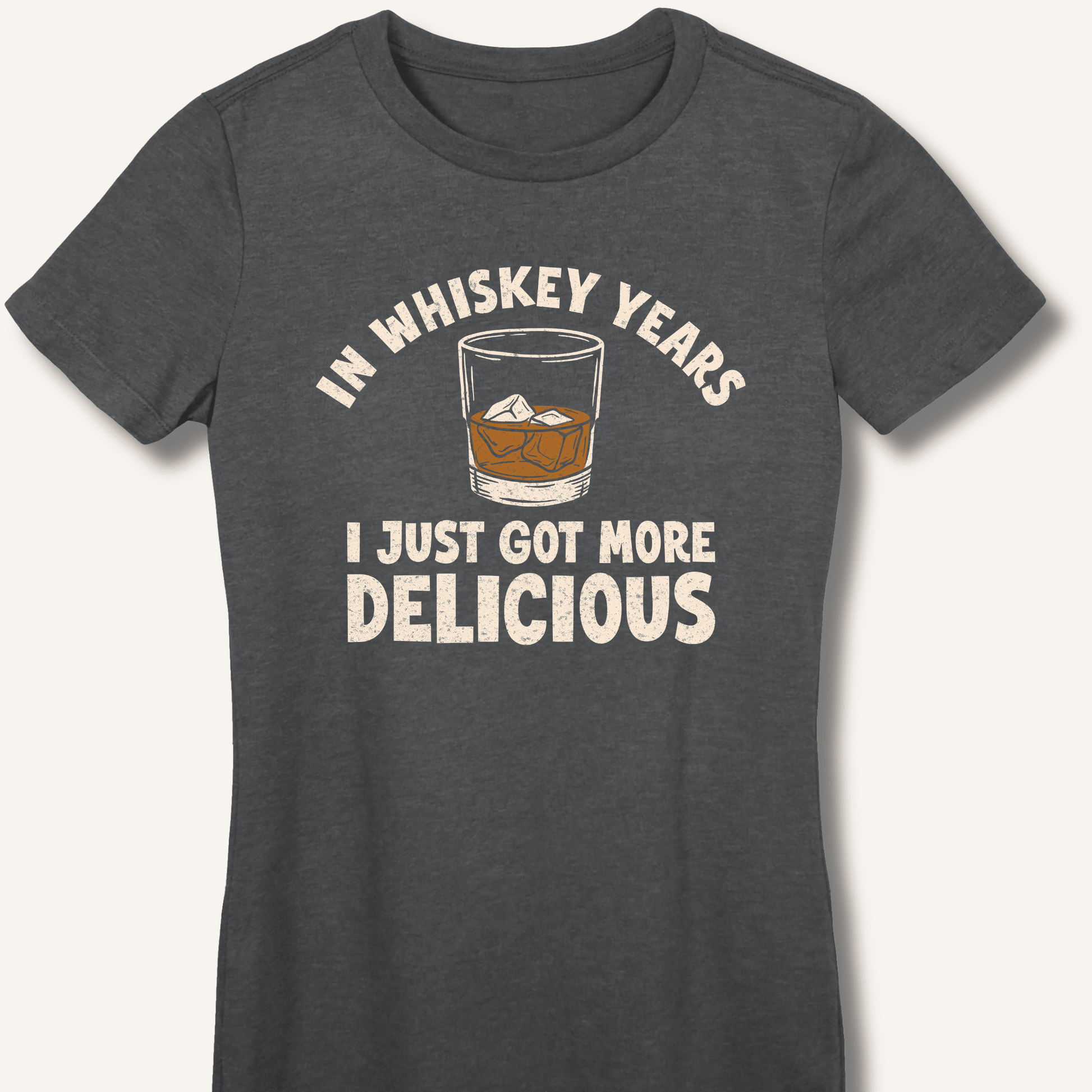 In Whiskey Years I Just Got More Delicious Fitted T-Shirt - Sip & Shirt