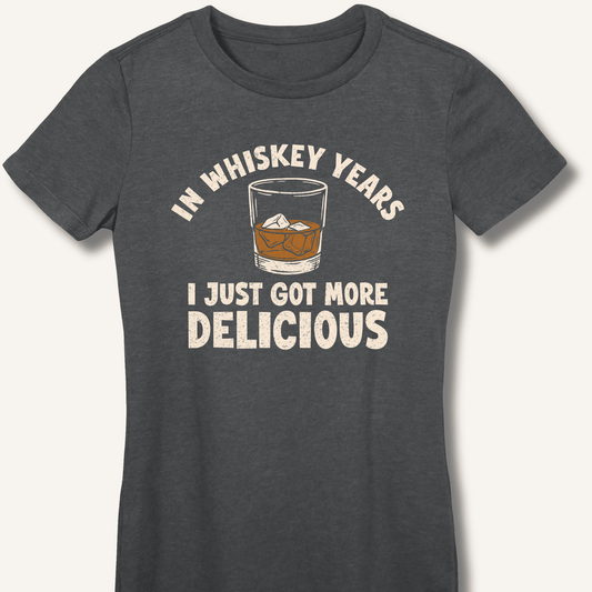 In Whiskey Years I Just Got More Delicious Fitted T-Shirt - Sip & Shirt