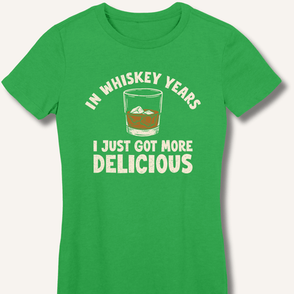 In Whiskey Years I Just Got More Delicious Fitted T-Shirt - Sip & Shirt