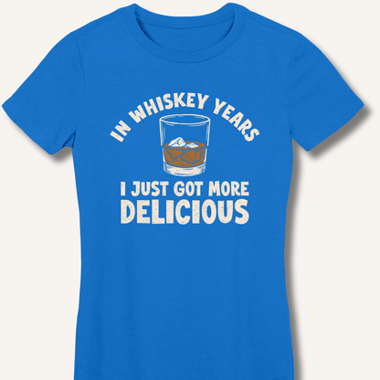 In Whiskey Years I Just Got More Delicious Fitted T-Shirt - Sip & Shirt