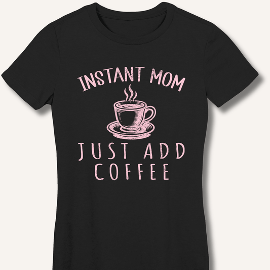 Instant Mom Fitted T-Shirt - Sip & Shirt