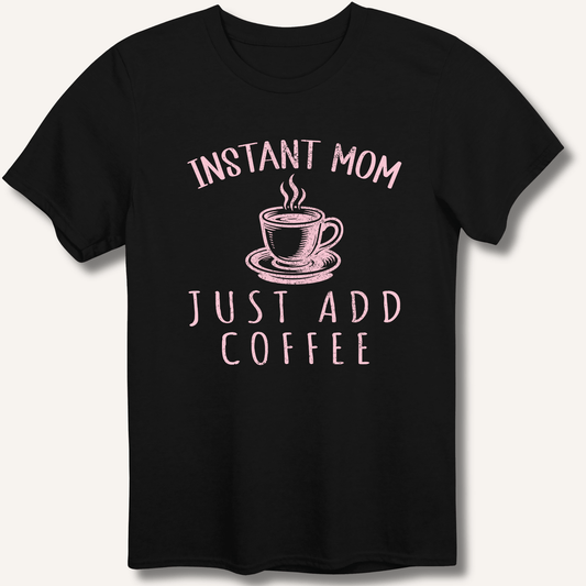 Instant Mom T-Shirt - Sip & Shirt