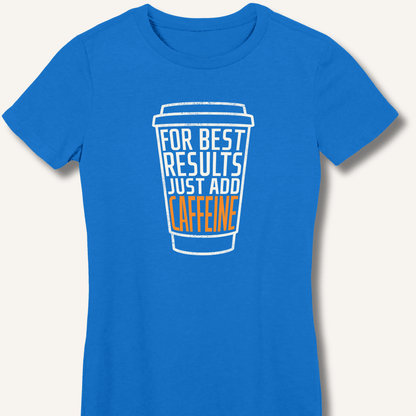 Just Add Caffeine Fitted T-Shirt - Sip & Shirt