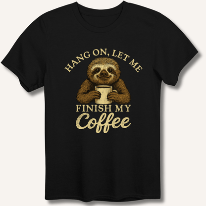 Let Me Finish My Coffee T-Shirt - Sip & Shirt