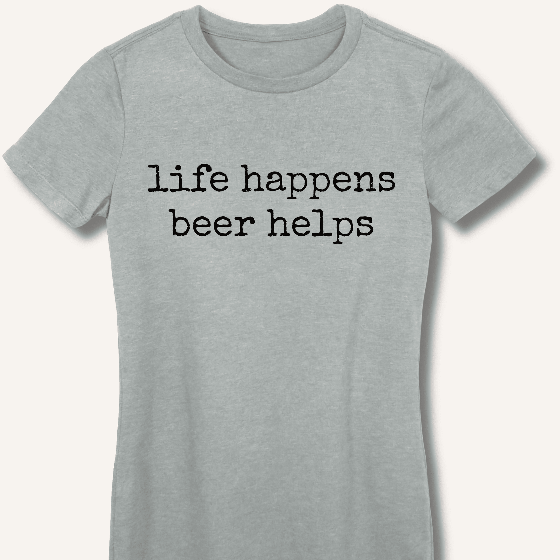 Life Happens Beer Helps Fitted T-Shirt - Sip & Shirt