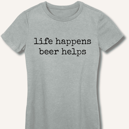 Life Happens Beer Helps Fitted T-Shirt - Sip & Shirt