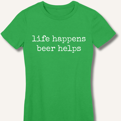 Life Happens Beer Helps Fitted T-Shirt - Sip & Shirt