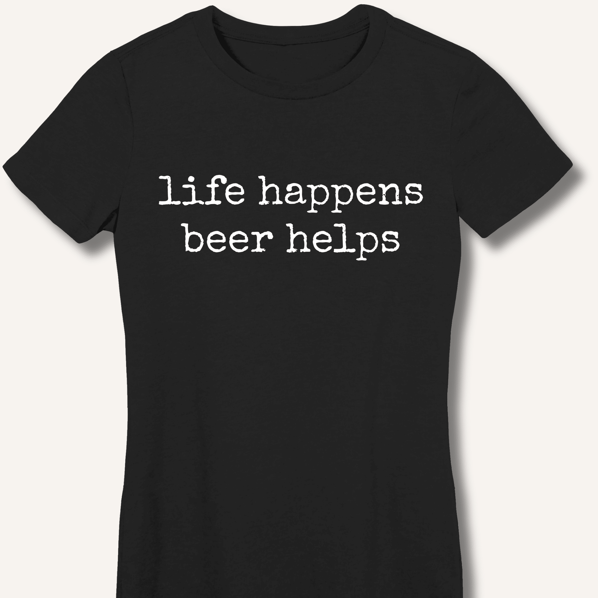 Life Happens Beer Helps Fitted T-Shirt - Sip & Shirt