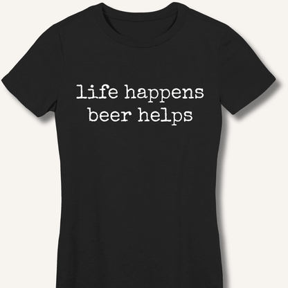 Life Happens Beer Helps Fitted T-Shirt - Sip & Shirt