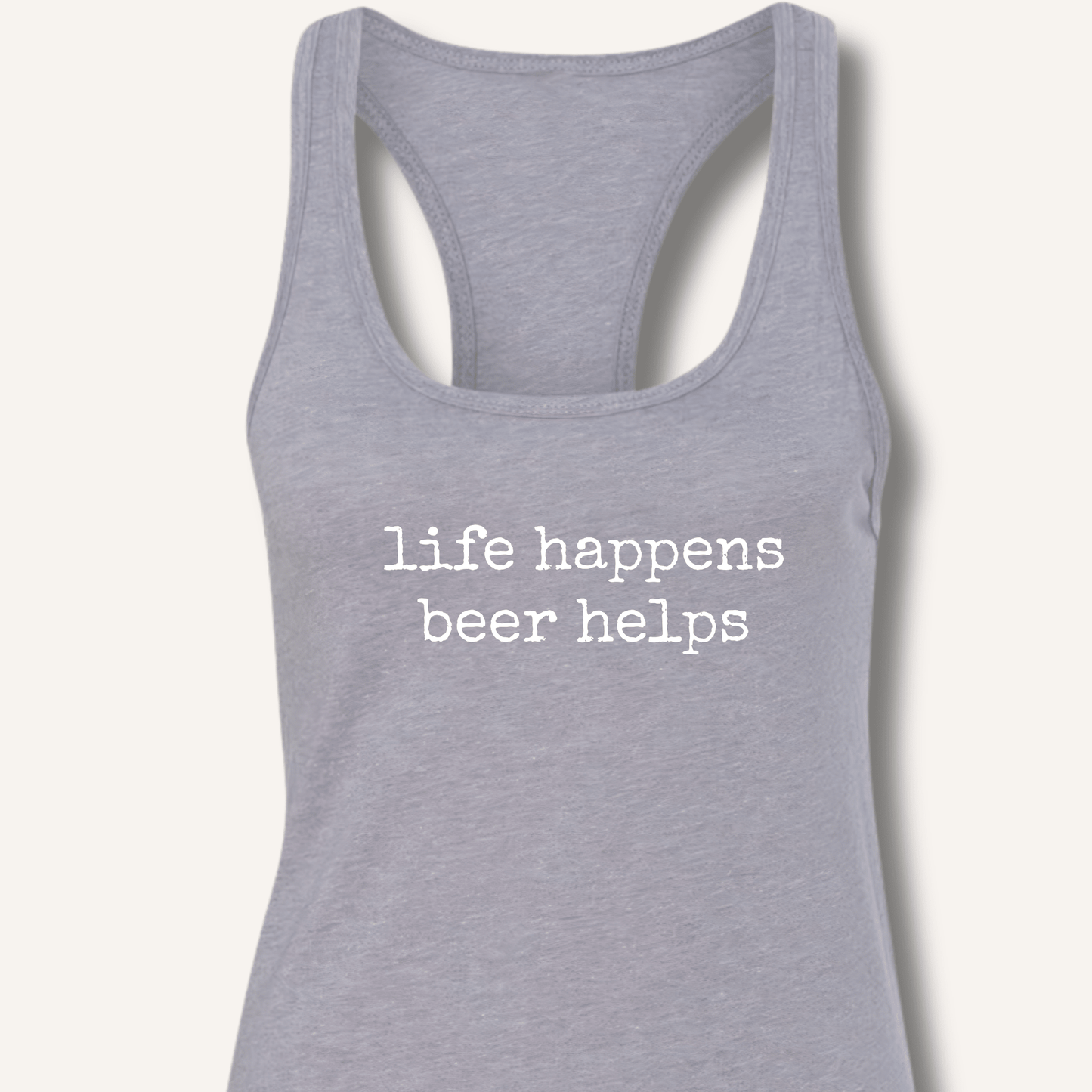 Life Happens Beer Helps Racerback Tank - Sip & Shirt