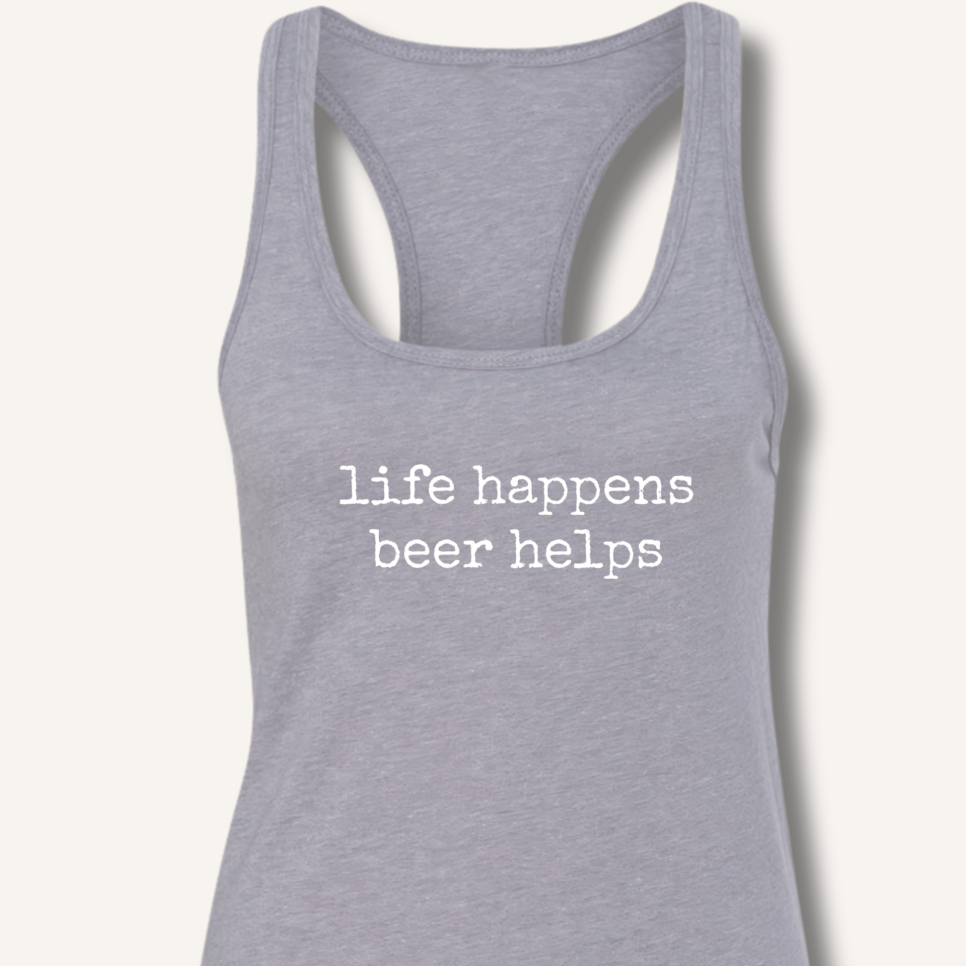Life Happens Beer Helps Racerback Tank - Sip & Shirt