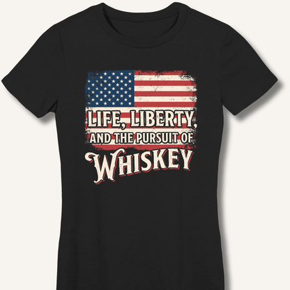 Life, Liberty, and the Pursuit of Whiskey Fitted T-Shirt - Sip & Shirt