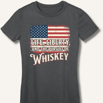 Life, Liberty, and the Pursuit of Whiskey Fitted T-Shirt - Sip & Shirt