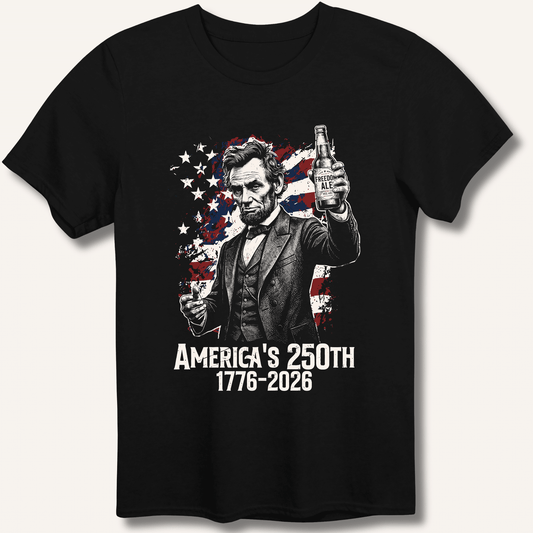 Lincoln's 250th Toast T-Shirt - Sip & Shirt