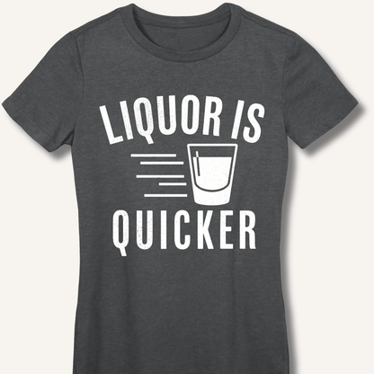 Liquor Is Quicker Fitted T-Shirt - Sip & Shirt