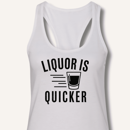 Liquor Is Quicker Racerback Tank - Sip & Shirt