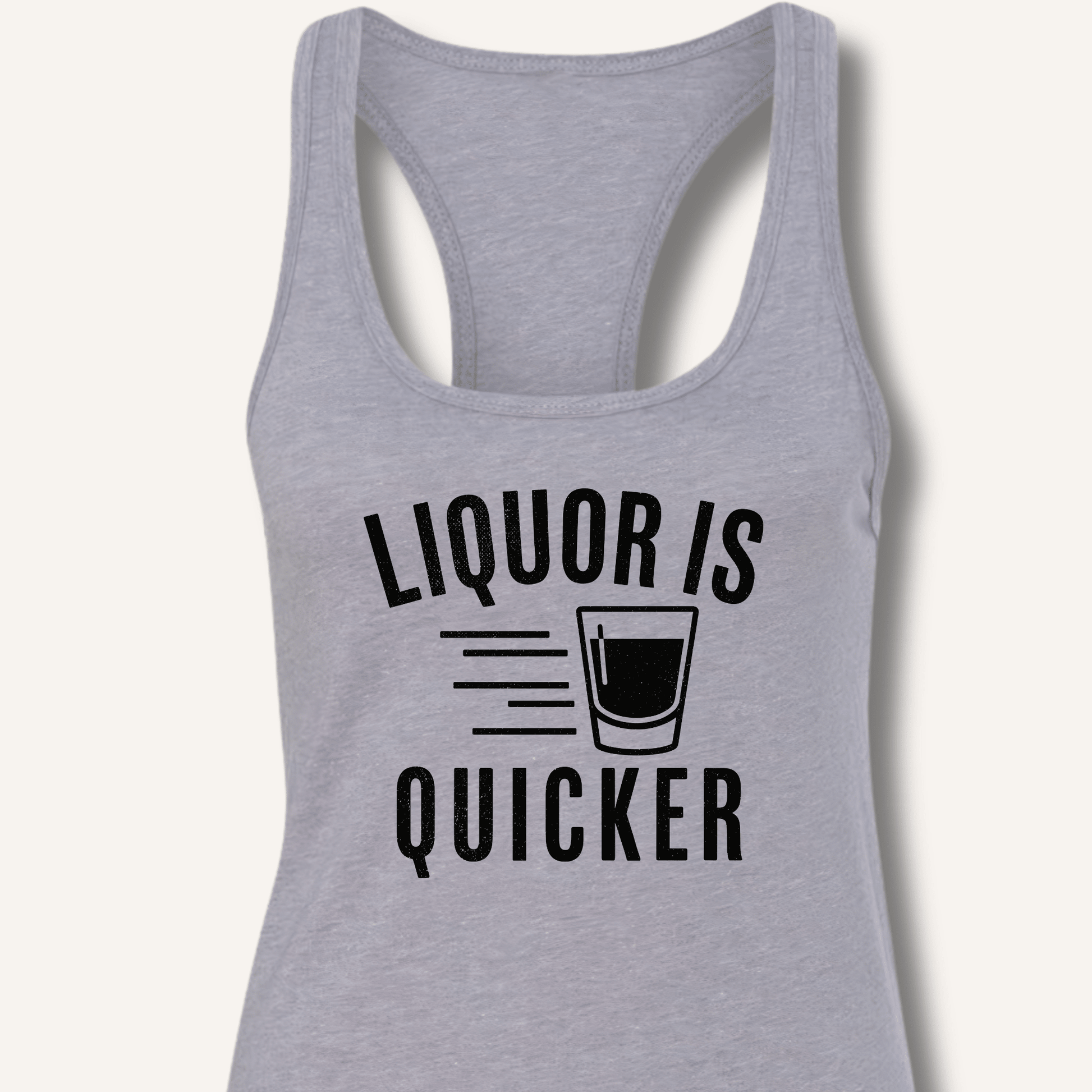 Liquor Is Quicker Racerback Tank - Sip & Shirt