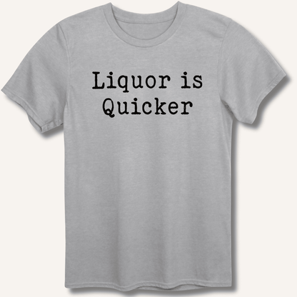 Liquor is Quicker T-Shirt - Sip & Shirt