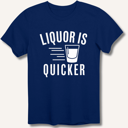 Liquor Is Quicker T-Shirt - Sip & Shirt