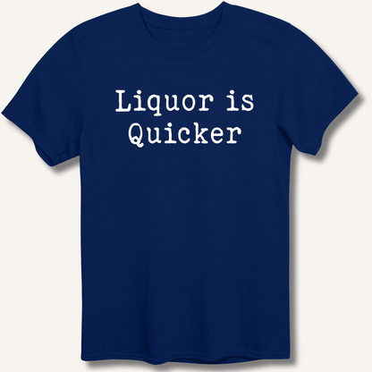 Liquor is Quicker T-Shirt - Sip & Shirt