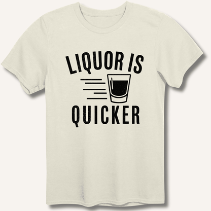Liquor Is Quicker T-Shirt - Sip & Shirt