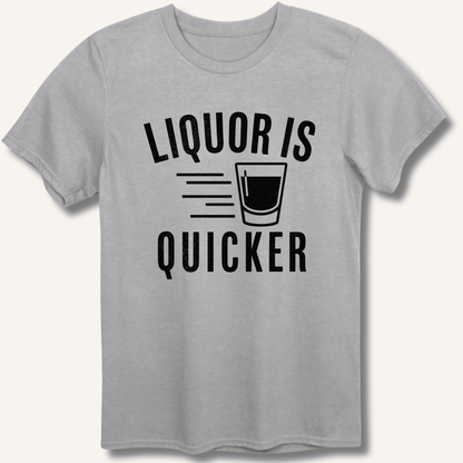 Liquor Is Quicker T-Shirt - Sip & Shirt