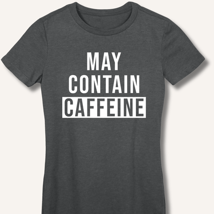 May Contain Caffeine Fitted T-Shirt - Sip & Shirt