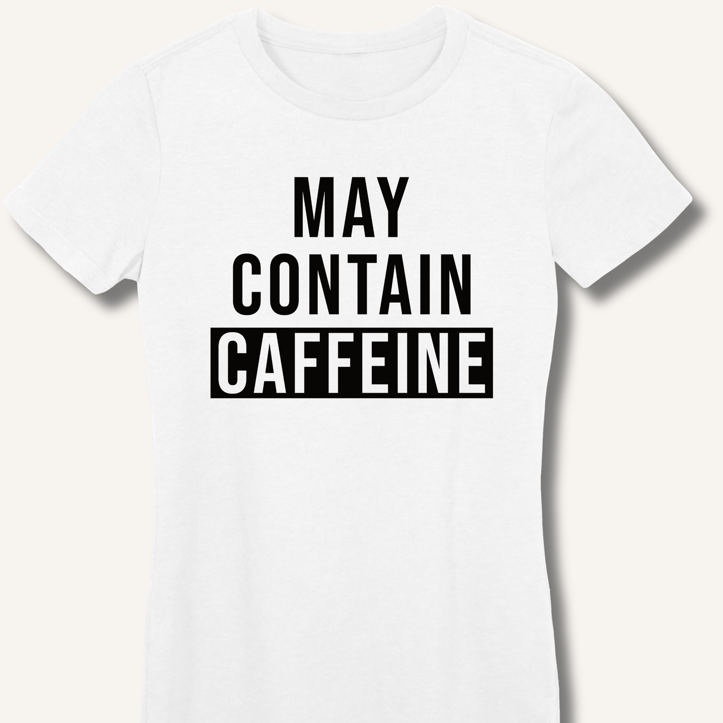 May Contain Caffeine Fitted T-Shirt - Sip & Shirt