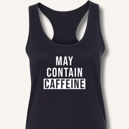 May Contain Caffeine Racerback Tank - Sip & Shirt