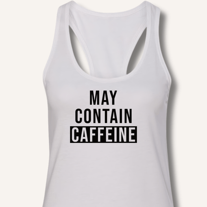 May Contain Caffeine Racerback Tank - Sip & Shirt