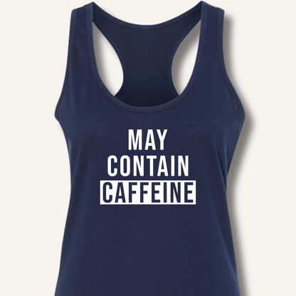 May Contain Caffeine Racerback Tank - Sip & Shirt