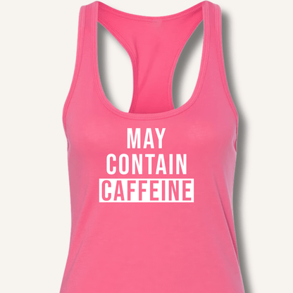 May Contain Caffeine Racerback Tank - Sip & Shirt