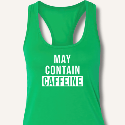 May Contain Caffeine Racerback Tank - Sip & Shirt