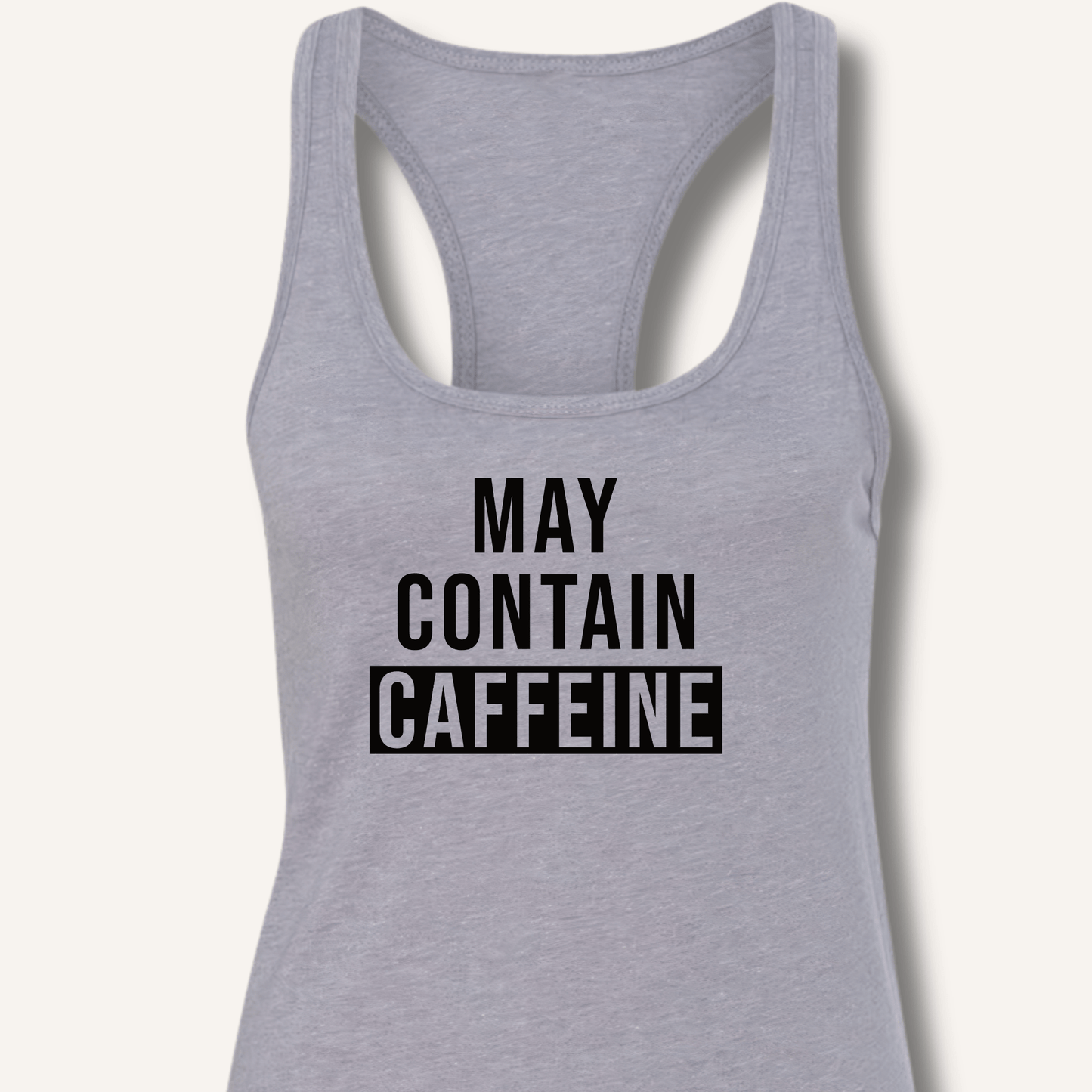 May Contain Caffeine Racerback Tank - Sip & Shirt