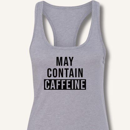 May Contain Caffeine Racerback Tank - Sip & Shirt